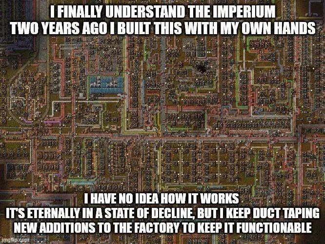 FINALLY UNDERSTAND THE TWO YEARS AGO BUILT THIS WITH MY OWN HANDS HAVE NO IDEA HOW IT'S ETERNALLY IN A STATE OF DECLINE, ВОТ 1 KEEP DUCT TAPING NEW ADDITIONS ТО THE FACTORY TO KEEP IT FUNCTIONABLE