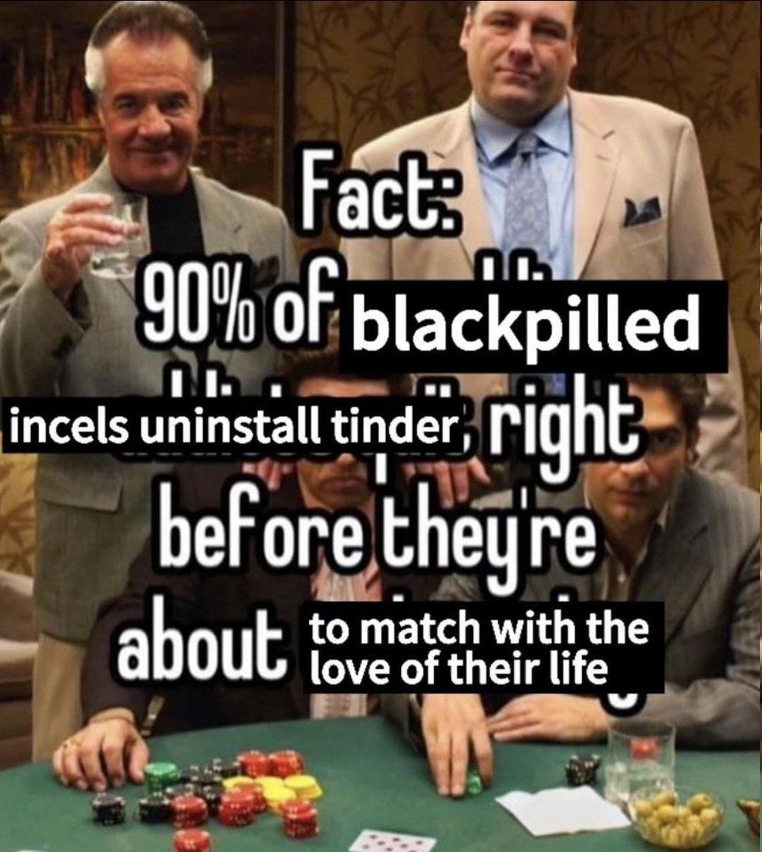 oF blackpilled incels uninstall tinder right before theyre to match with the abou love of their life я и