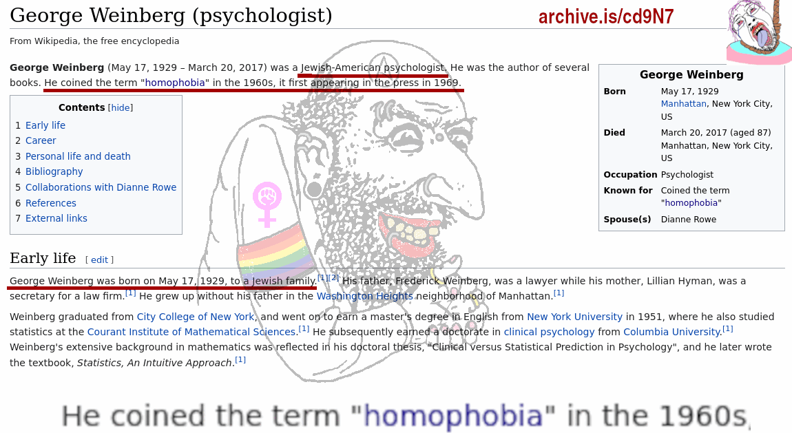 George Weinberg (psychologist) archive.is/cd9N7 From Wikipedia, the free encyclopedia George Weinberg (May 17, 1929 March 20, 2017) was а Jewish-American psychologist, He was the author of several Geo