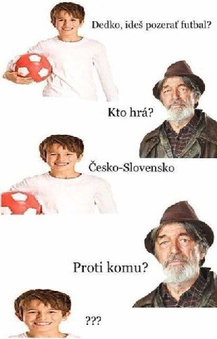 a Dedko, pozerat futbal? Kto hra? Cesko-Slovensko Protikomu? 22?