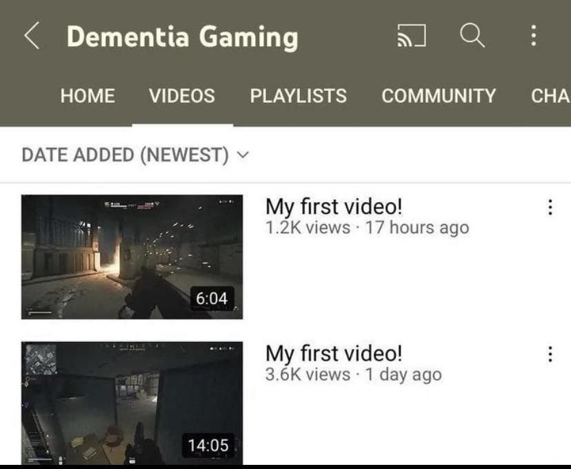 Dementia Gaming НОМЕ VIDEOS PLAYLISTS COMMUNITY CHA DATE ADDED (NEWEST) My first video! views 17 hours ago 6:04 My first video! views 1 day ago 14:05