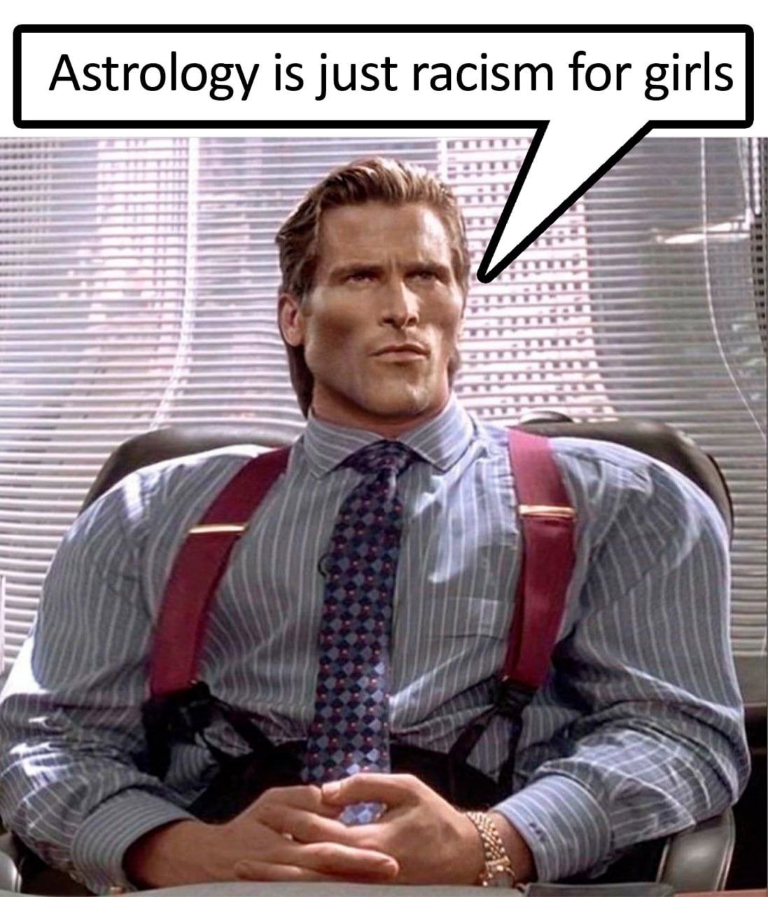 Astrology is just racism for girls