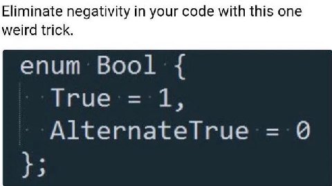 Eliminate negativity in your code with this one weird trick. enum Bool AlternateTrue
