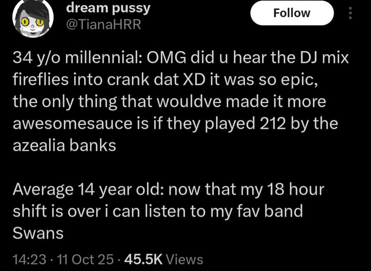dream pussy 34 millennial: OMG did и hear the mix fireflies into crank dat it was so epic, the only thing that made it more awesomesauce Is if they played 212 the azealia banks Average 14 year old: no