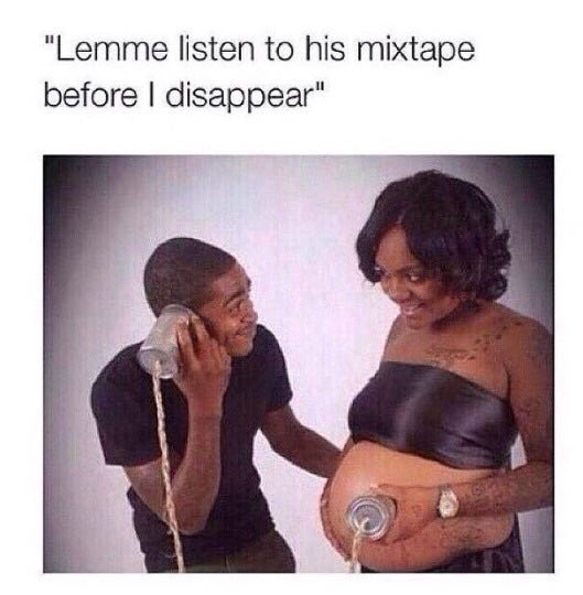 “Lemme listen to his mixtape before disappear"