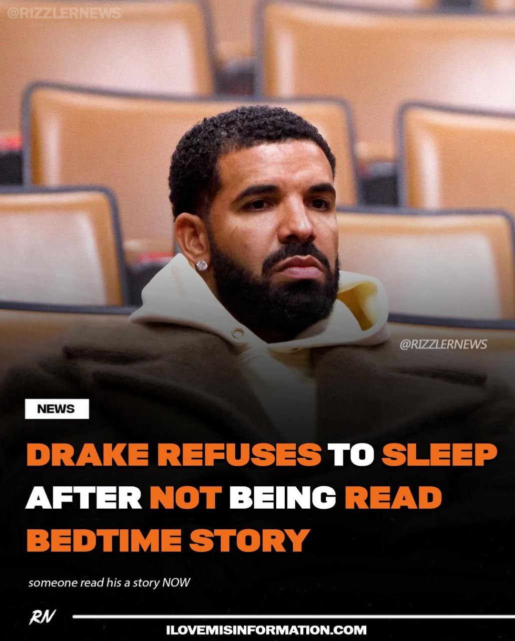 @RIZZLERNEW DRAKE REFUSES TO SLEEP AFTER NOT BEING READ BEDTIME STORY someone read his a story NOW ILOVEMISINFORMATION.COM