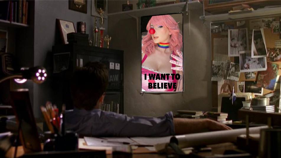 "I'm the key figure in an ongoing government charade, the plot to conceal the truth about the existence of clown girls. It's a global conspiracy, actually, with key players in the highest levels of po