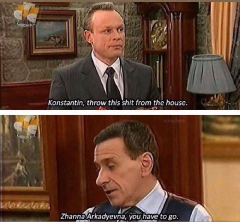 Konstantin, throw this shit from the house. you have to