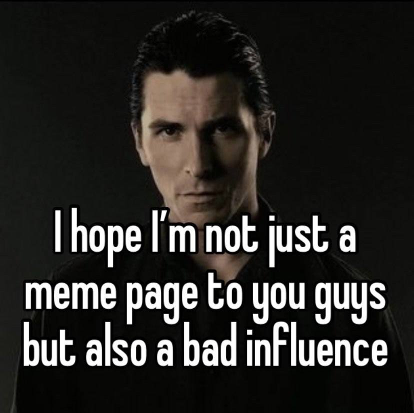 hope just a but also a bad influence meme page you guys