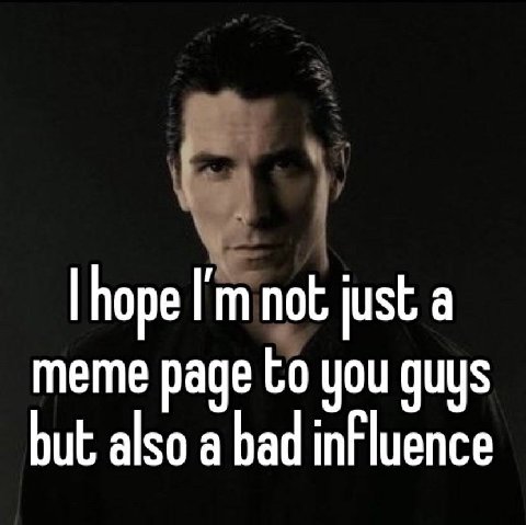 hope just a but also a bad influence meme page you guys