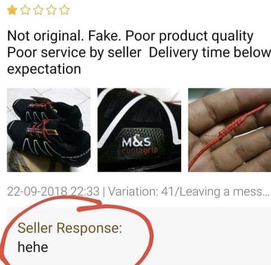 Not original. Fake. Poor product quality Poor service seller Delivery time below expectation 22-09-2018 22:33 Variation: 41/Leaving a mess... Seller Response: hehe