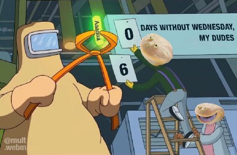 DAYS WITHOUT WEDNESDAY, MY DUDES A aN @mult webm