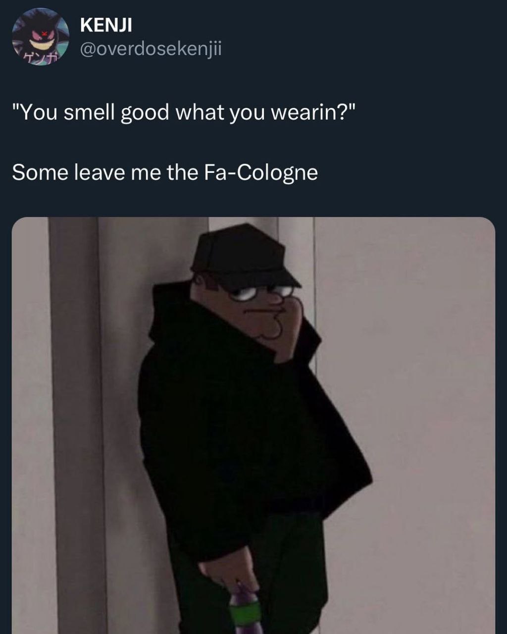 КЕМЛ "You smell good what you wearin?" Some leave me the Fa-Cologne