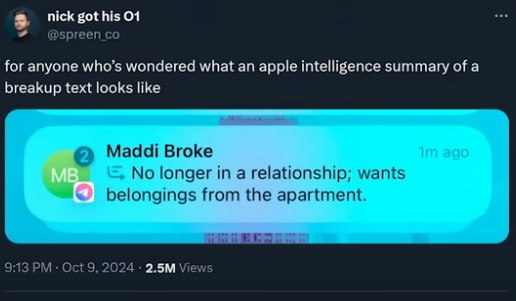 nick got his О1 @spreen for anyone who’s wondered what an apple intelligence summary of a breakup text looks like Maddi Broke No longer in a relationship; wants belongings from the apartment. 9:13 Oct