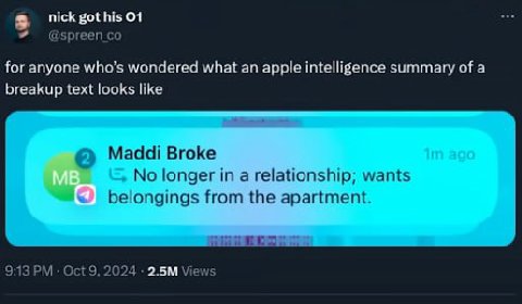 nick got his О1 @spreen for anyone who’s wondered what an apple intelligence summary of a breakup text looks like Maddi Broke No longer in a relationship; wants belongings from the apartment. 9:13 Oct