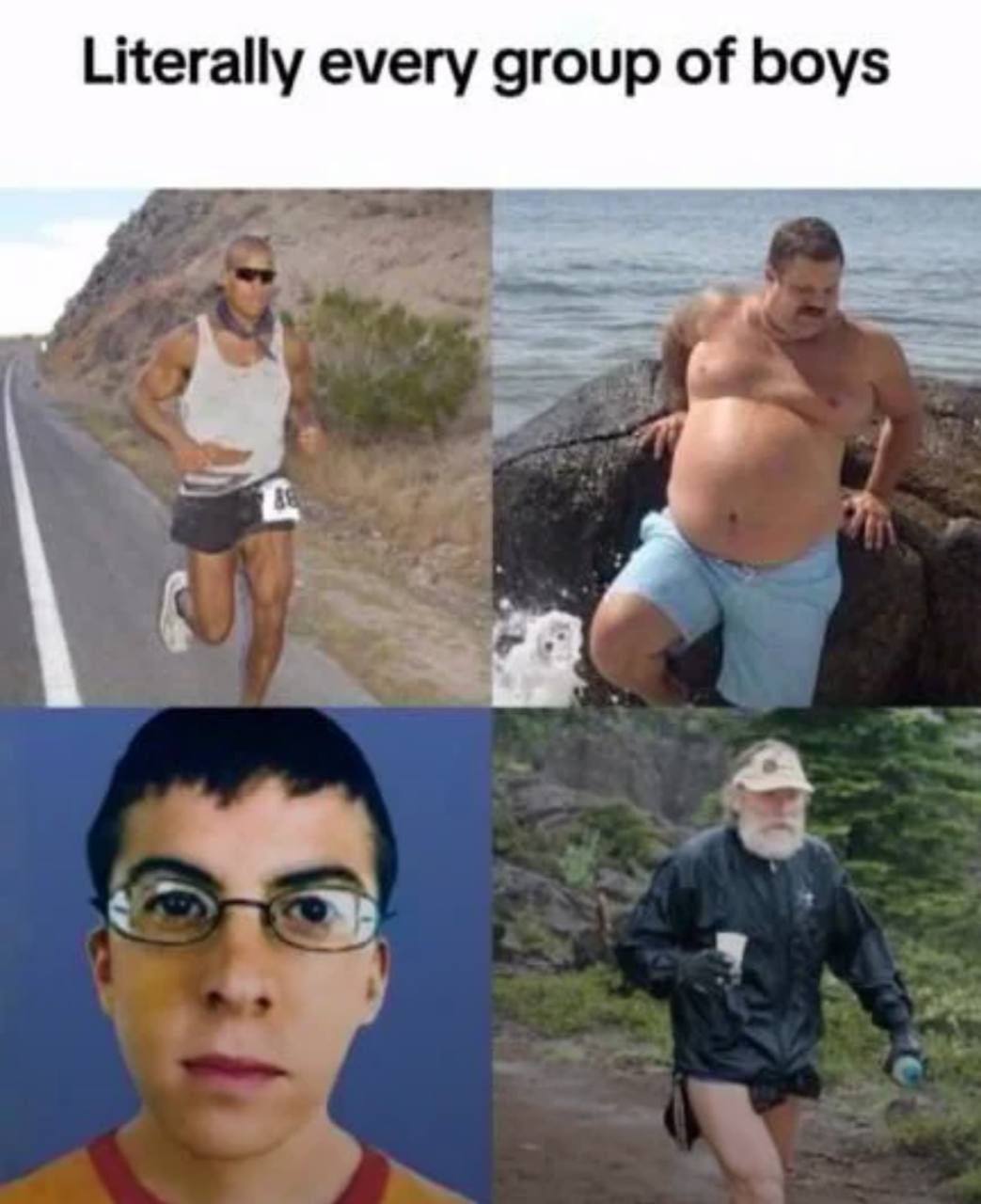 Literally every group of boys