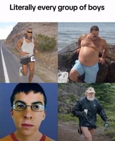 Literally every group of boys