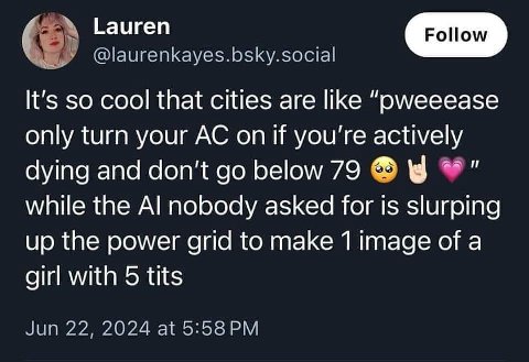 Lauren @laurenkayes.bsky.social It's so cool that cities are like "рмеееазе only turn your on if you're actively dying and don't below 79 while the nobody asked for is slurping up the power grid to ma