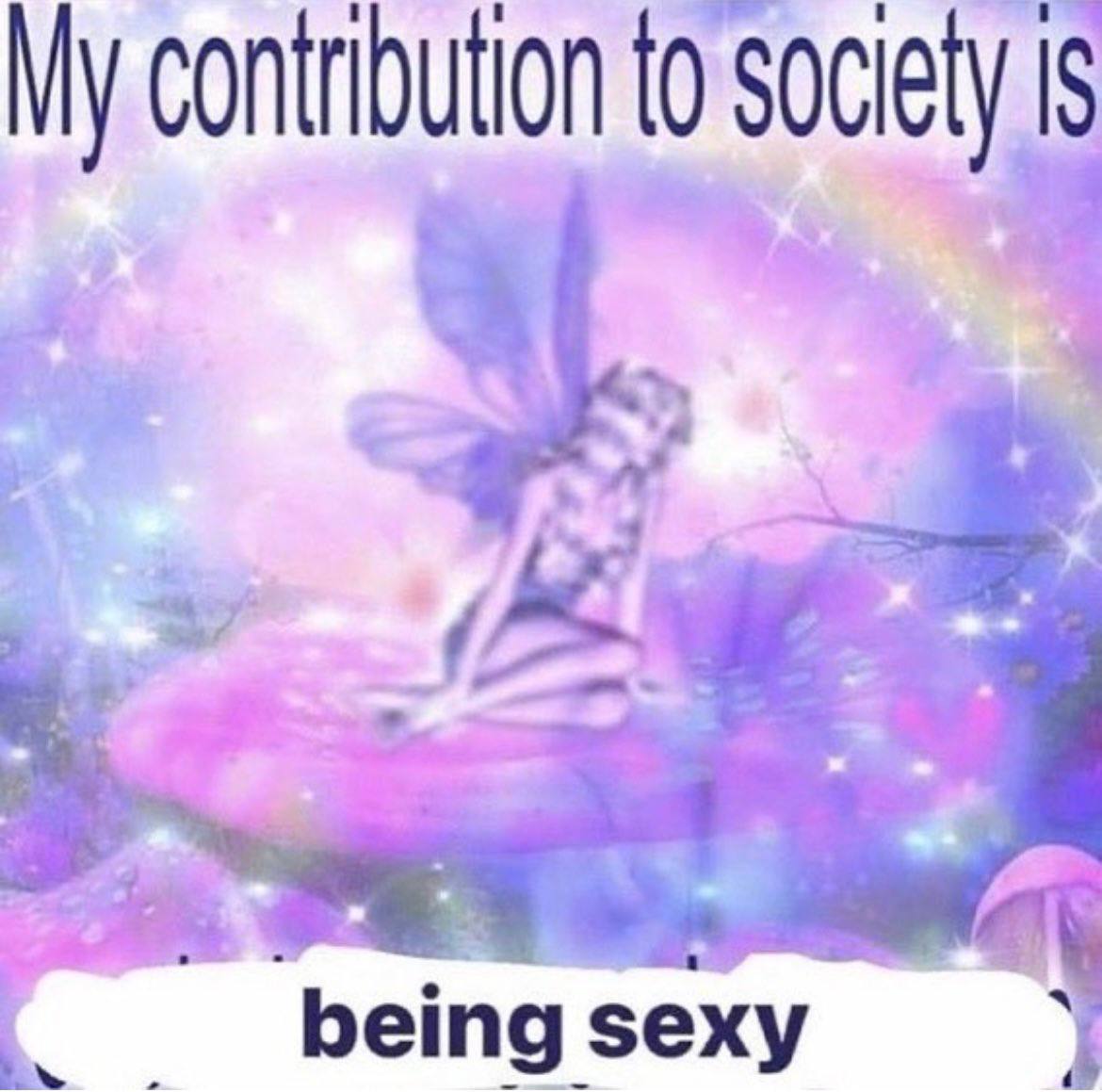 My to society being sexy