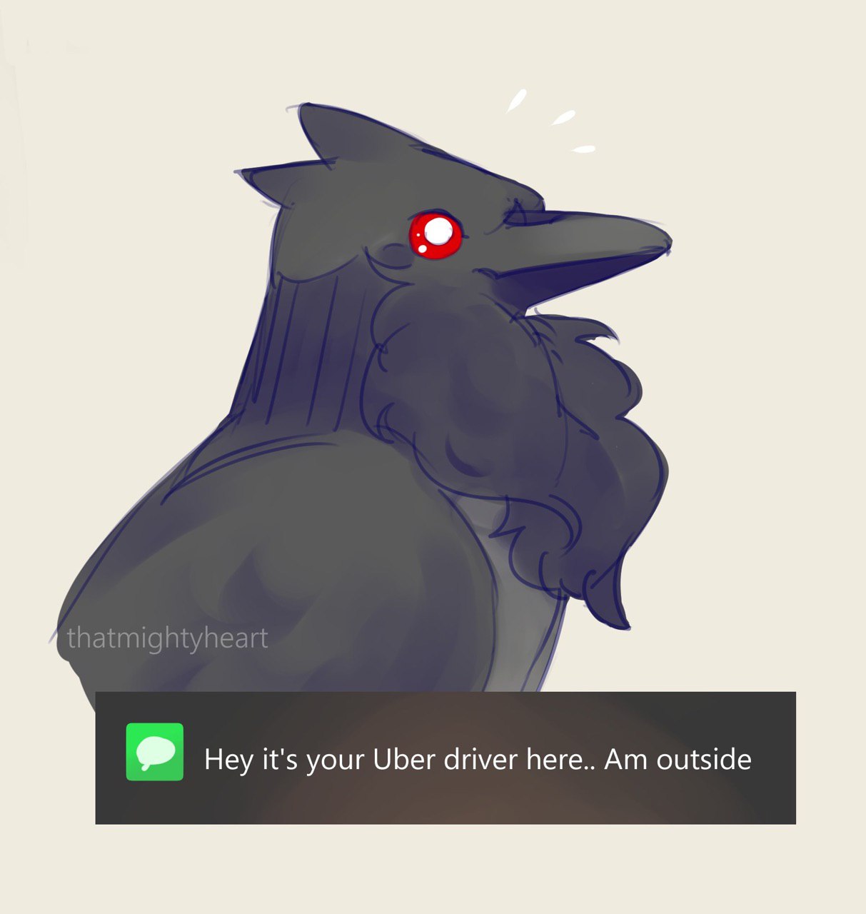 Hey it's your Uber driver here.. outside