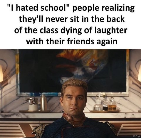 hated school" people realizing they'll never sit in the back of the class dying of laughter with their friends again