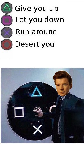 Give you up (a) Let you down Run around О Desert you