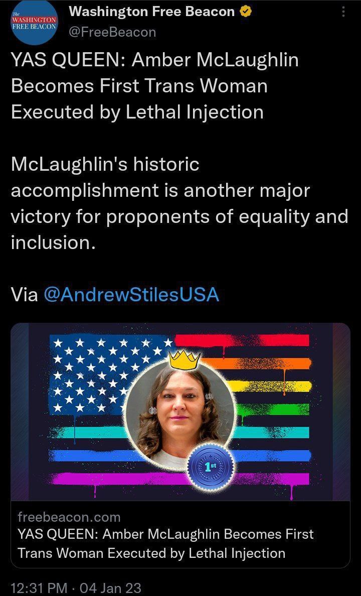Washington Free Beacon @ЕгееВеасоп YAS QUEEN: Amber McLaughlin Becomes First Trans Woman Executed Lethal Injection McLaughlin's historic accomplishment is another major victory for proponents of equal