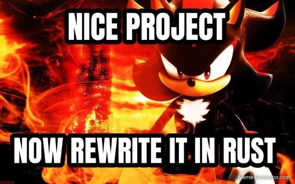 PROJECT’ NOW REWRITE IT IN RUST.