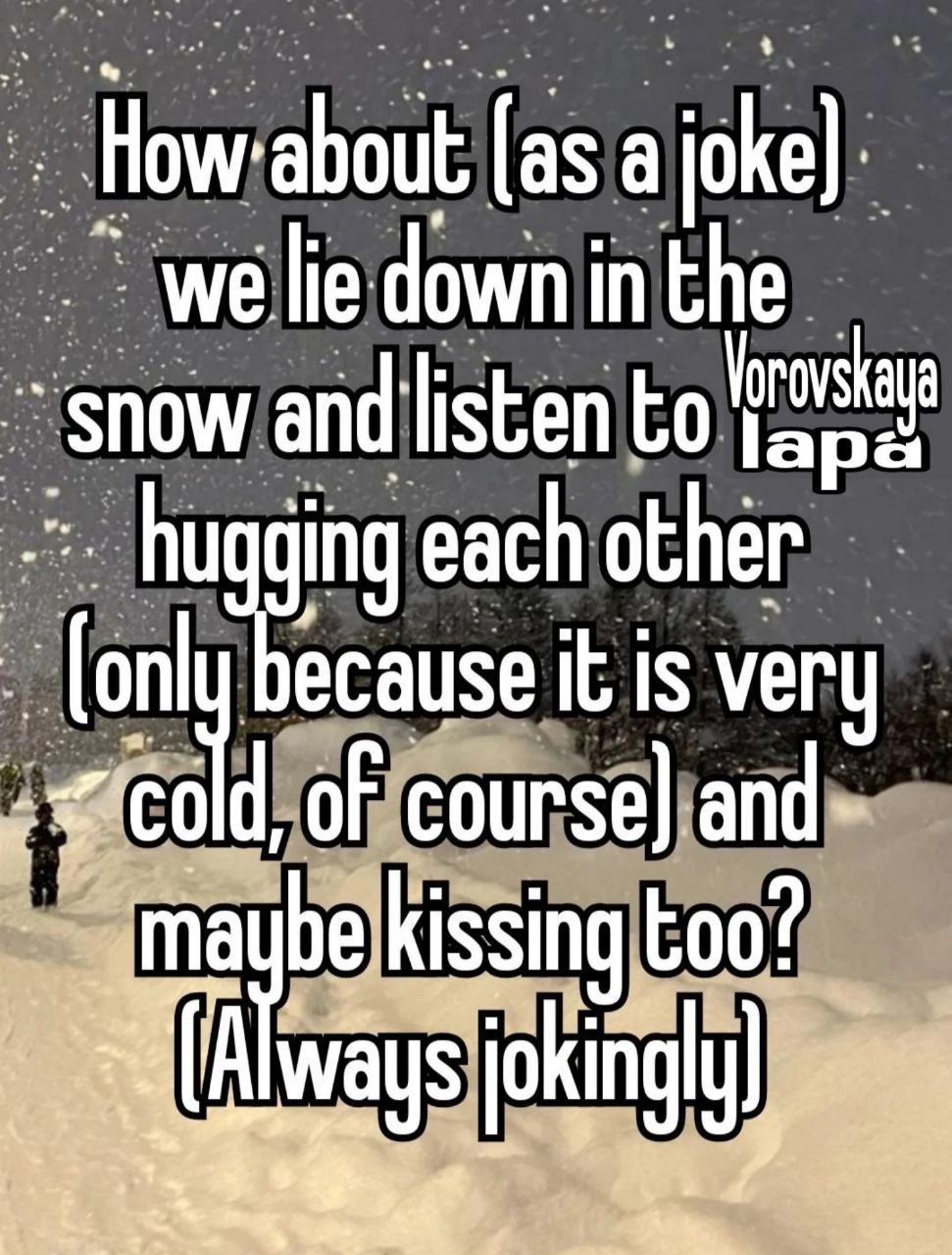 shout as lie down in the Vorovs ala snow and listen to ging each other ‘fon ecause It Is very of course) and: 4 be kissing too? A ays