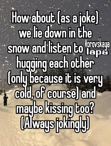 shout as lie down in the Vorovs ala snow and listen to ging each other ‘fon ecause It Is very of course) and: 4 be kissing too? A ays