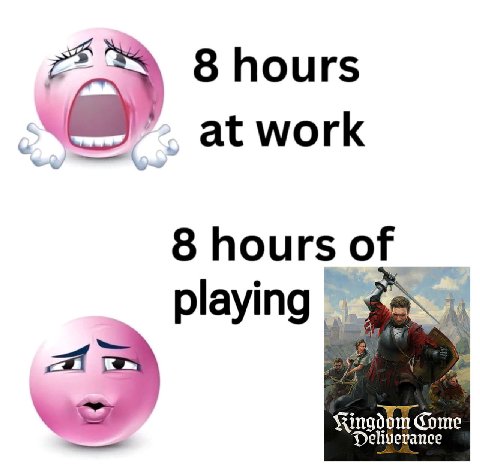 8 hours at work 8 hours of playing Come Deliverance