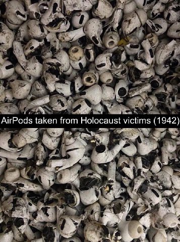 AirPods taken from Holocaust victims (1942)