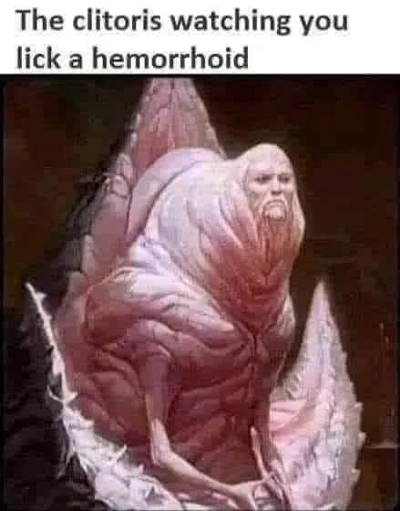The clitoris watching you lick a hemorrhoid