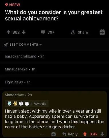What you consider is your greatest sexual achievement? Haven't slept with my wife in over a year and still had a baby. Apparently sperm can Survive for а long time in the uterus and when this happens 