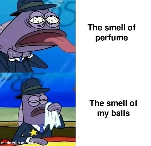 The smell of perfume 7 my balls
