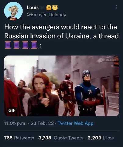 Louis @Enjoyer_Delaney How the avengers would react to the Russian Invasion of Ukraine, a thread GIF 11:05 23 Feb. 22 Twitter Web App 765 Retweets 3,738 Quote Tweets 2,209 Likes