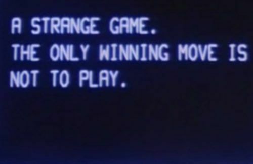 Я STRANGE GAME. THE ONLY WINNING MOVE IS NOT TO PLAY.