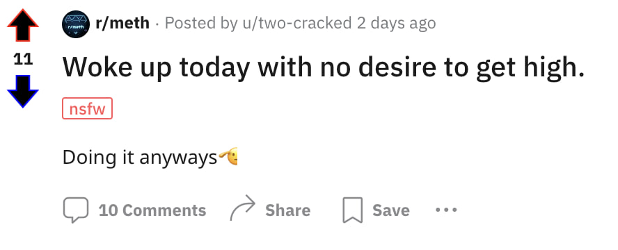 r/meth Posted u/two-cracked 2 days ago 11 Woke up today with no desire to get high Doing it 10 Comments Share Save