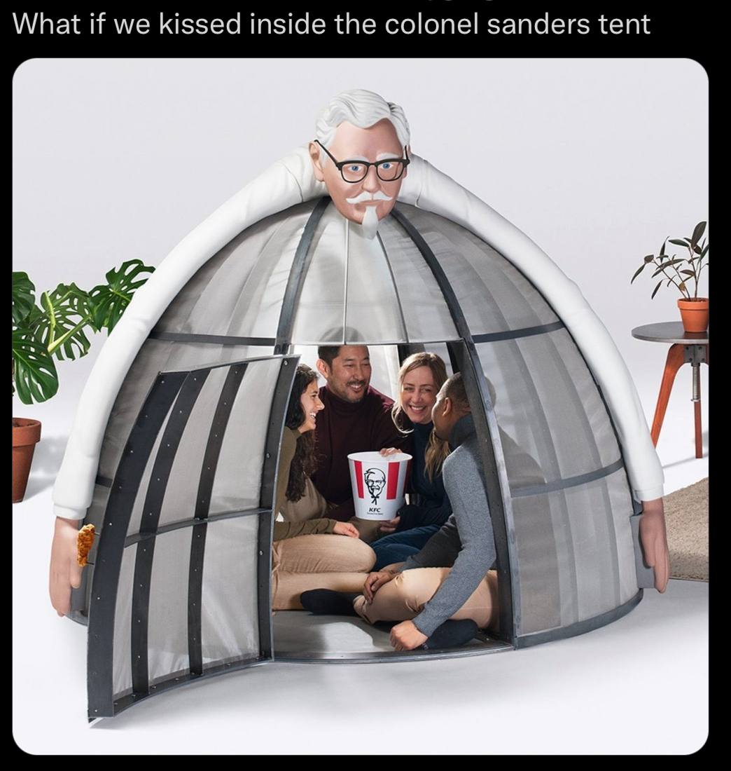 What if we kissed inside the colonel sanders tent