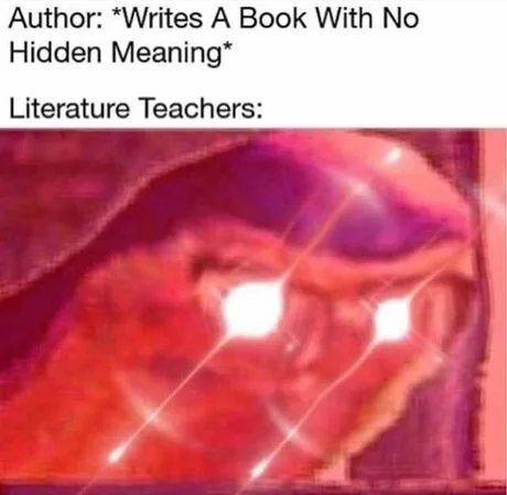 Author: *Writes А Book With No Hidden Meaning* Literature Teachers: