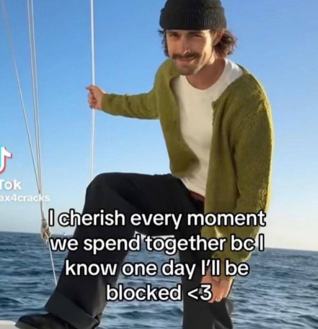 every moment we know one day I'll be blocked <3