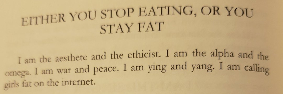 EITHER STOP EATING, OR YOU STAY FAT the aesthete and the ethicist. the alpha and the omega. wat and peace. I ying and yang. I girls fat on the internet.