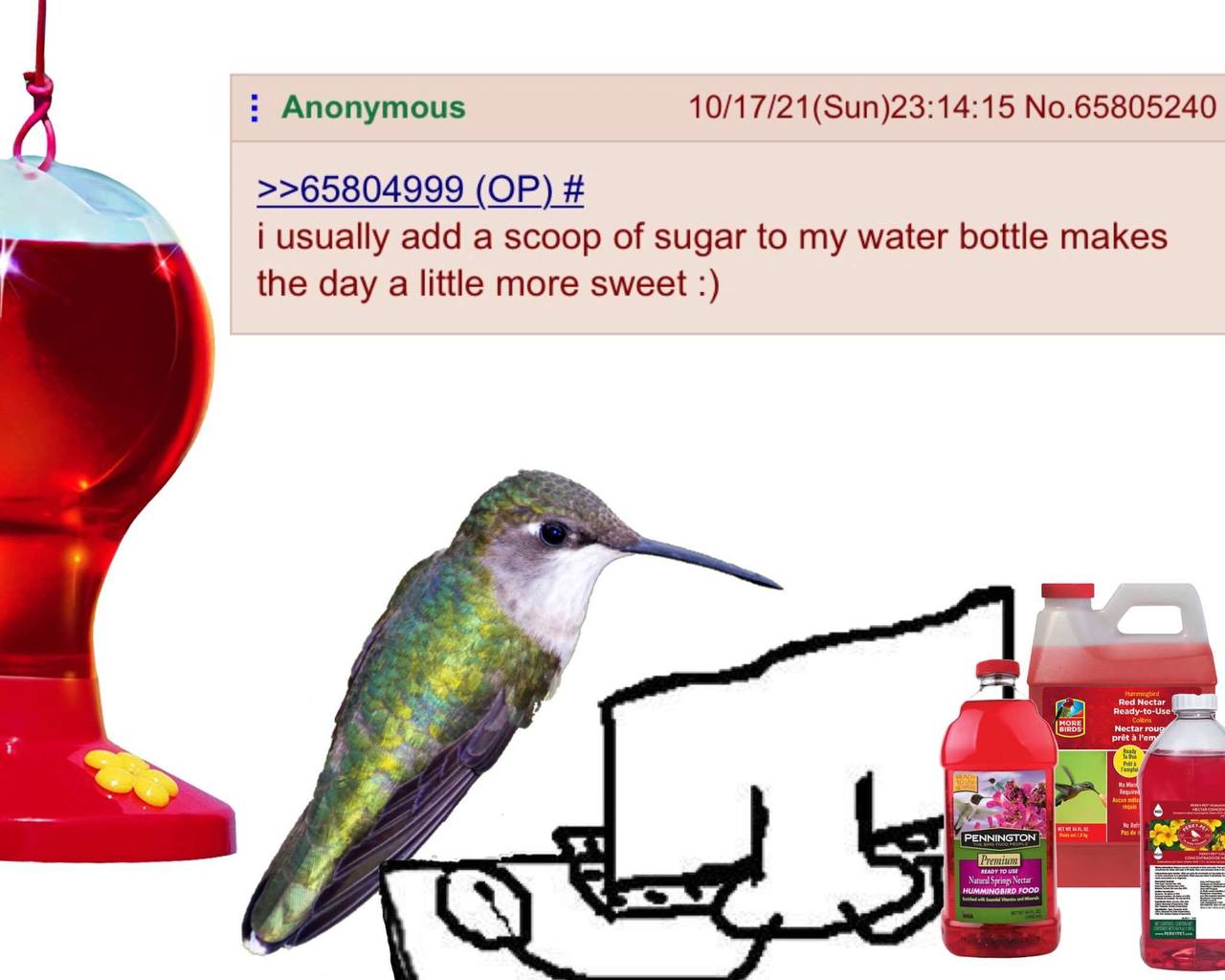 Anonymous 10/17/21(Sun)23:14:15 No.65805240 >>65804999 i usually add a scoop of sugar to my water bottle makes the day a little more sweet 7