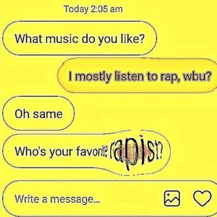 Today 2:05 С mostly listen to rap, wbu? Who's your Write a message...