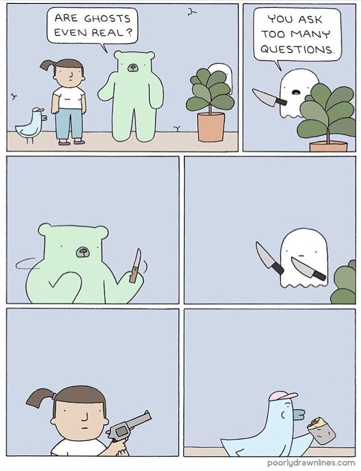 АВЕ GHOSTS YOU ASK EVEN REAL? TOO MANY QUESTIONS. 58 a 7) wall poorlydrawnlines.com