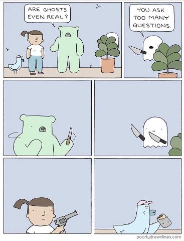 АВЕ GHOSTS YOU ASK EVEN REAL? TOO MANY QUESTIONS. 58 a 7) wall poorlydrawnlines.com
