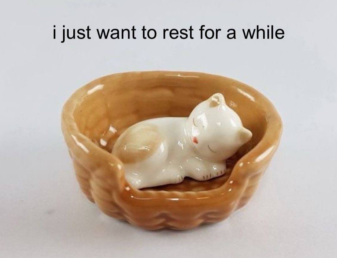 just want to rest for a while
