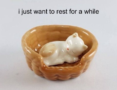 just want to rest for a while