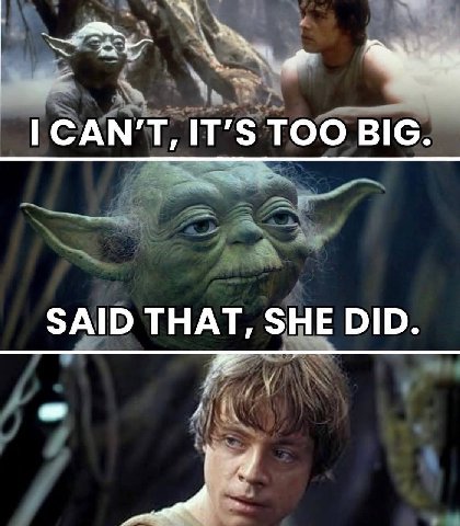 IT'S ТОО BIG. SAID THAT, SHE DID.