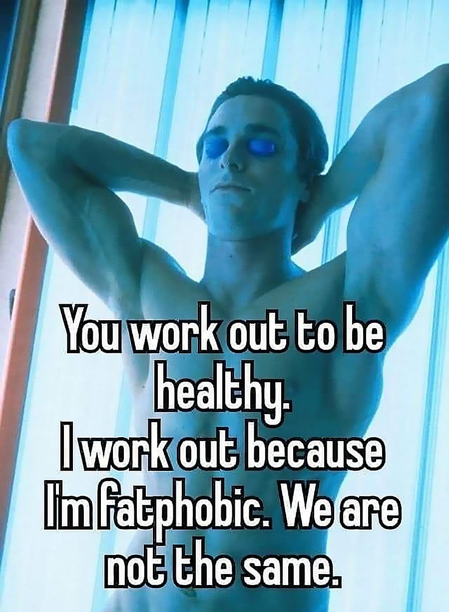 Youjwork out to because Imlfatphobic. Weare samel